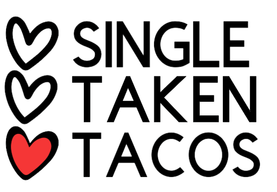 Single, Taken, Tacos